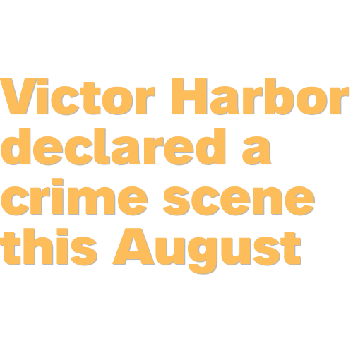 Announcement for Crime Scene Victor Harbor